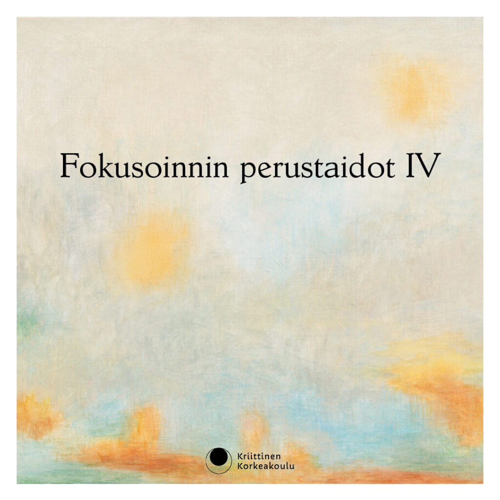 Fokusoinnin perustaidot IV